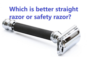 Which is better straight razor or safety razor