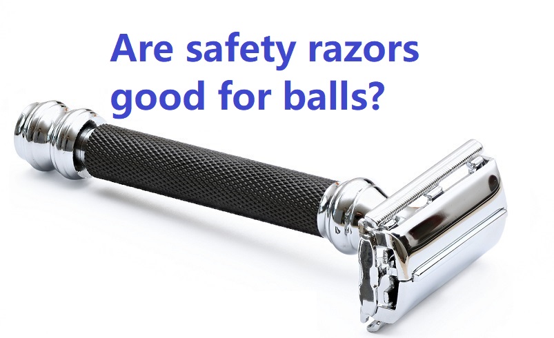 Are safety razors good for balls