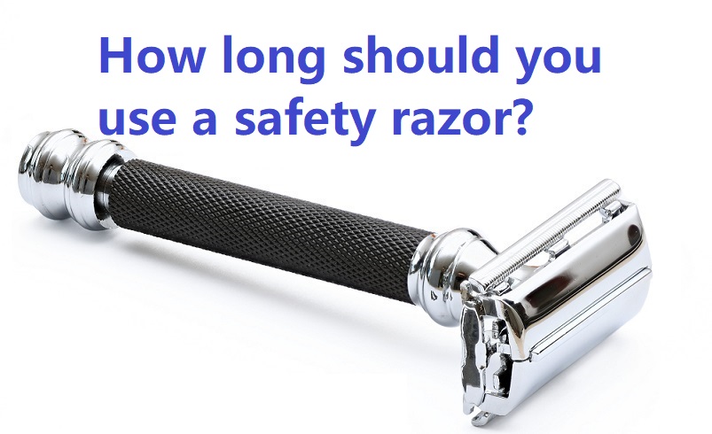 How long should you use a safety razor