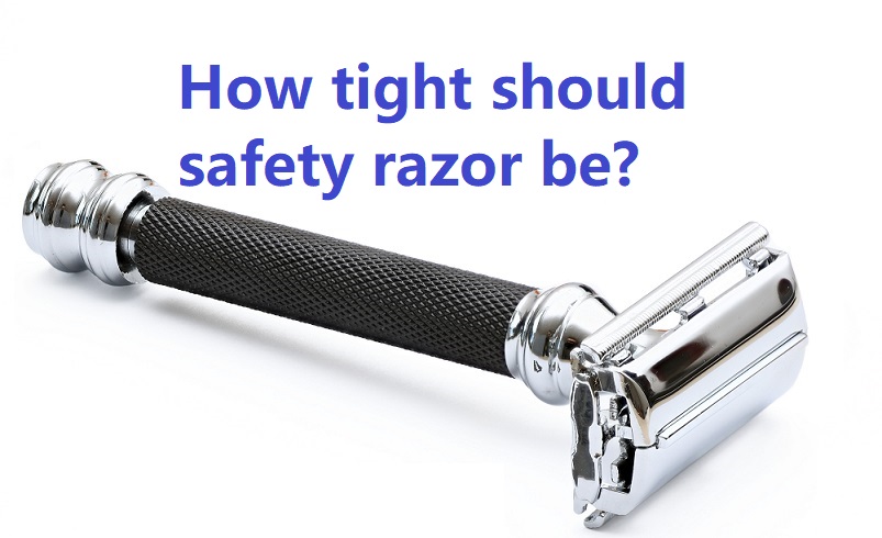 How tight should safety razor be?