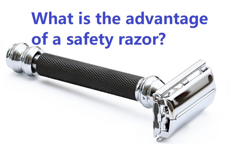 What is the advantage of a safety razor