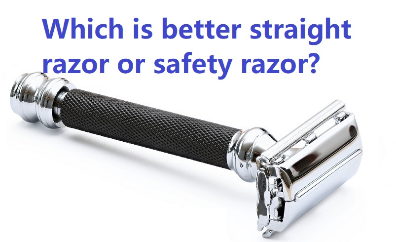 Which is better straight razor or safety razor